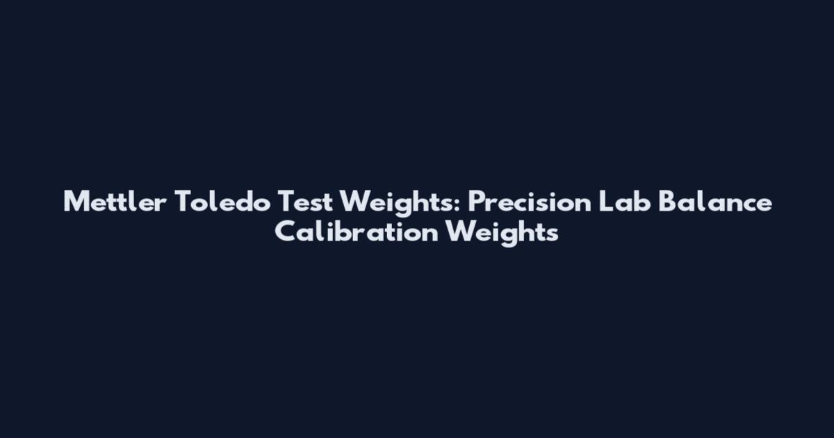 Mettler Toledo Test Weights: Precision Lab Balance Calibration Weights