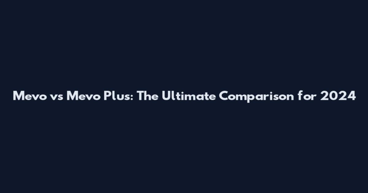 Mevo vs Mevo Plus: The Ultimate Comparison for 2024