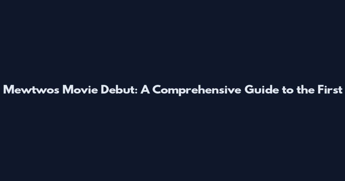 Mewtwo's Movie Debut: A Comprehensive Guide to the First