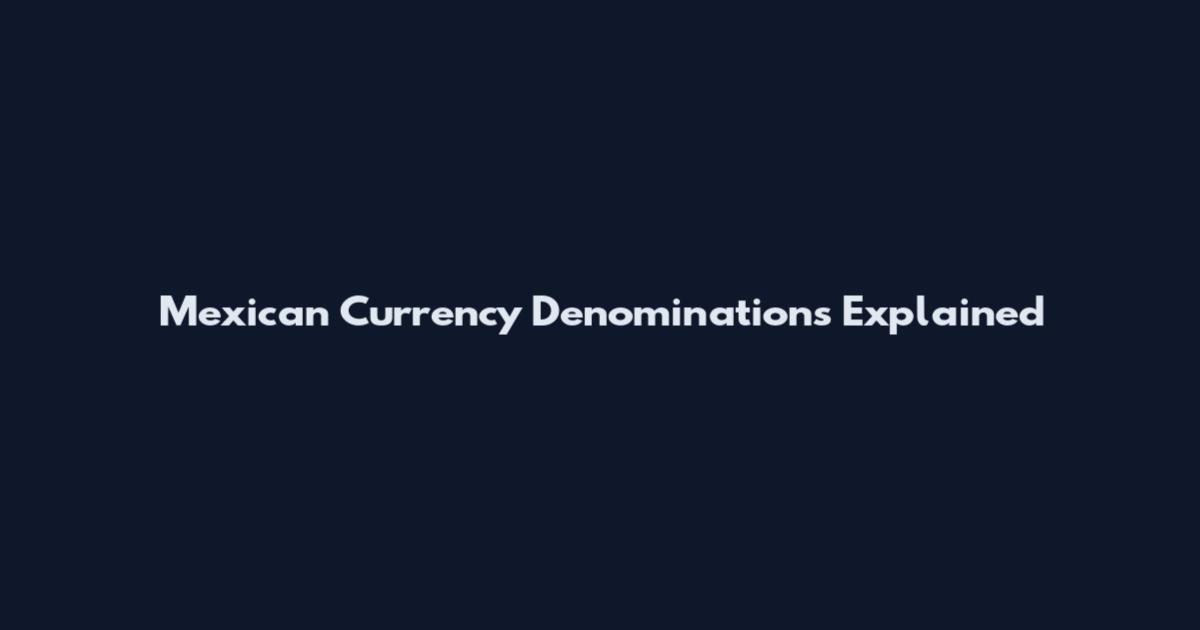 Mexican Currency Denominations Explained