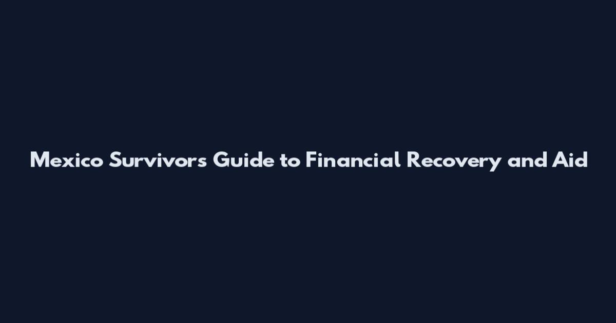 Mexico Survivors Guide to Financial Recovery and Aid