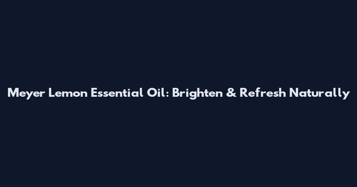 Meyer Lemon Essential Oil: Brighten & Refresh Naturally