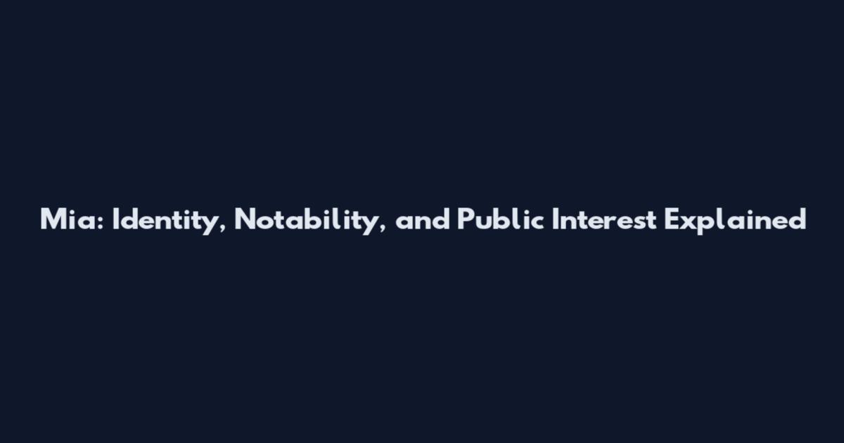 Mia: Identity, Notability, and Public Interest Explained