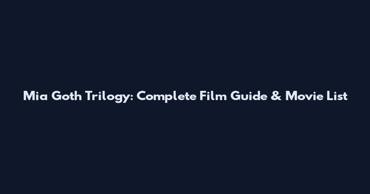 Mia Goth Trilogy: Complete Film Guide & Movie List