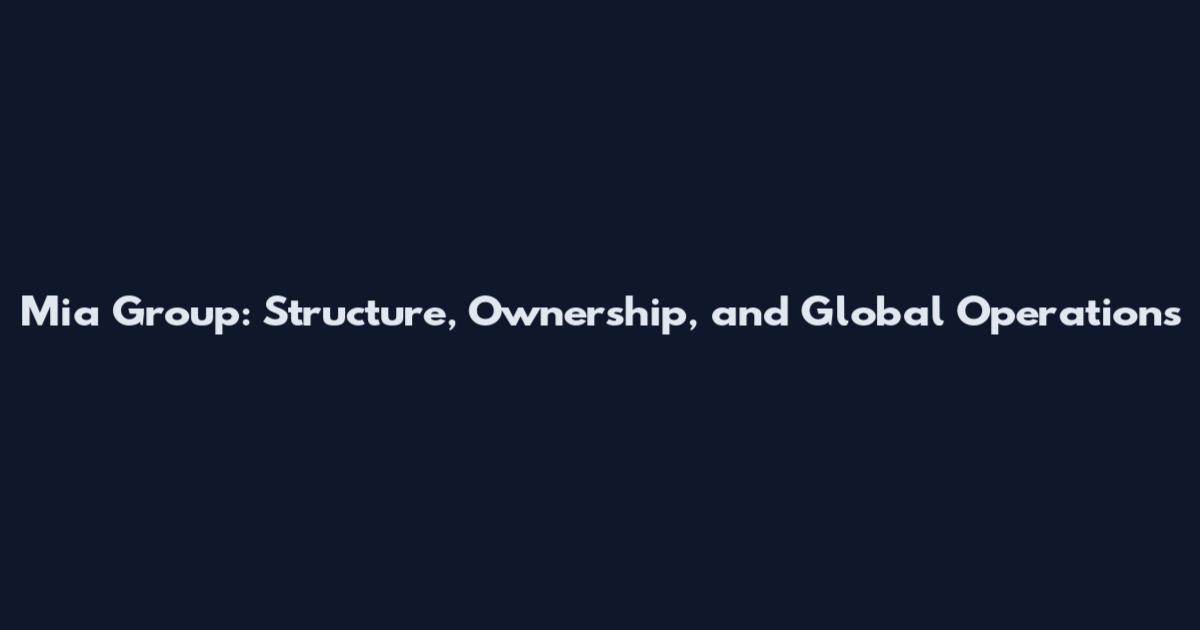 Mia Group: Structure, Ownership, and Global Operations