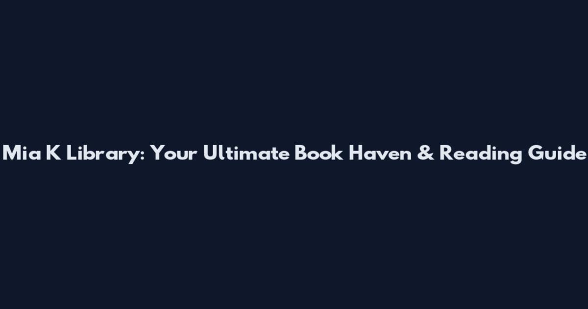 Mia K Library: Your Ultimate Book Haven & Reading Guide