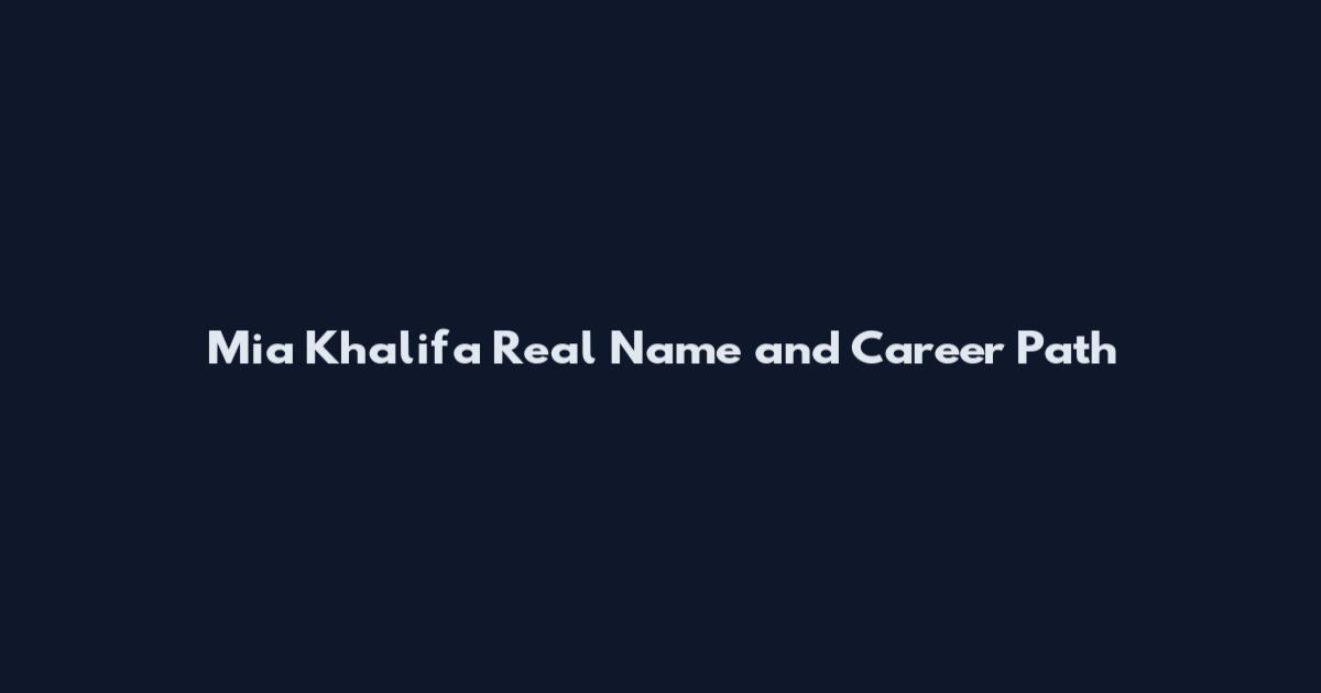Mia Khalifa Real Name and Career Path