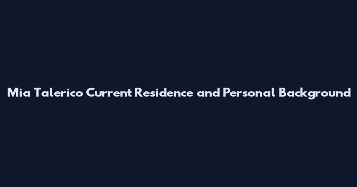 Mia Talerico Current Residence and Personal Background