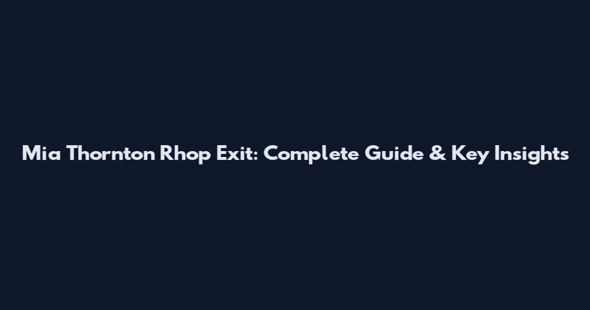 Mia Thornton Rhop Exit: Complete Guide & Key Insights
