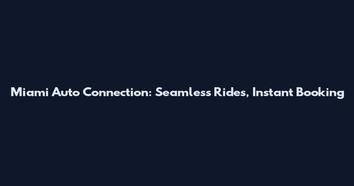 Miami Auto Connection: Seamless Rides, Instant Booking