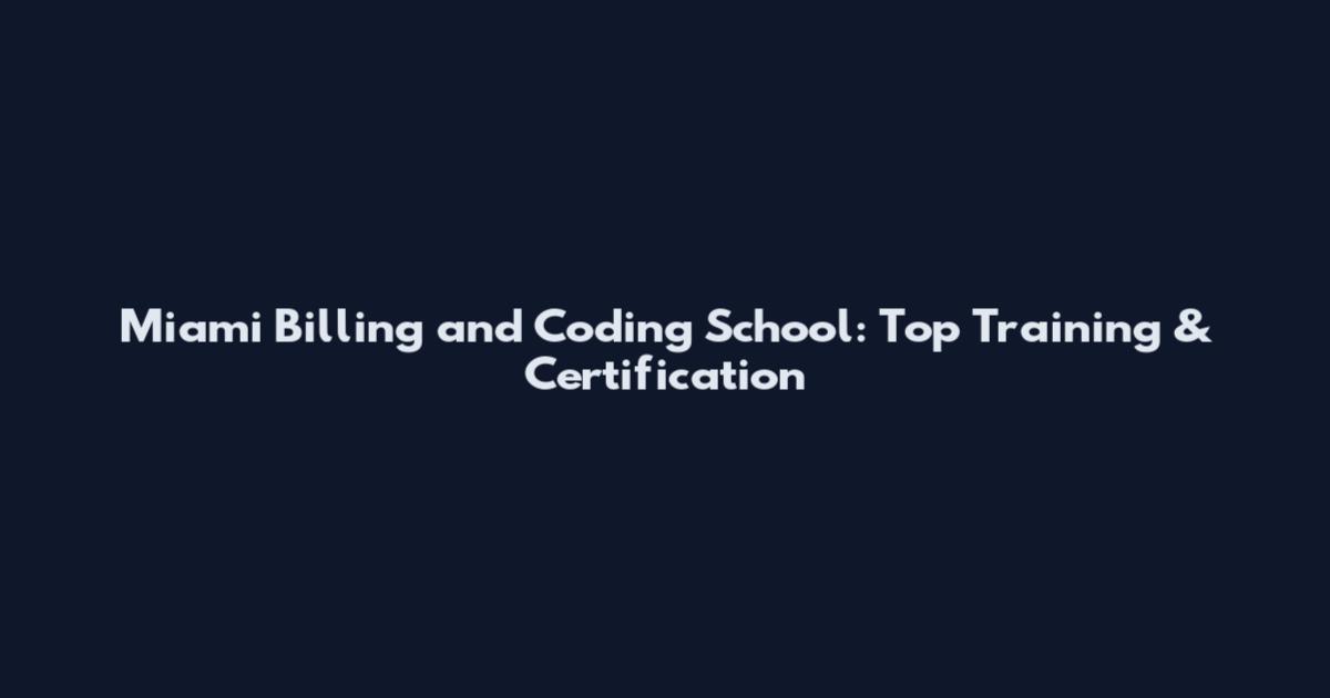 Miami Billing and Coding School: Top Training & Certification