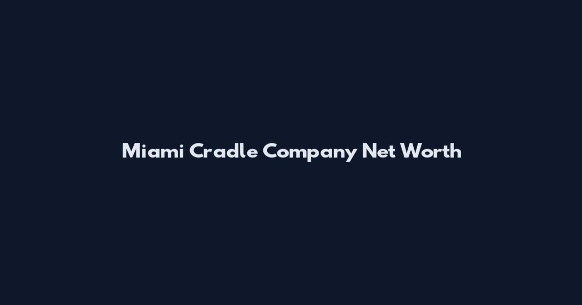 Miami Cradle Company Net Worth