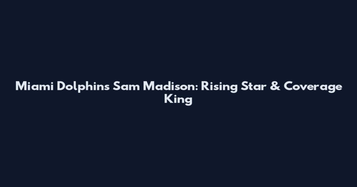 Miami Dolphins Sam Madison: Rising Star & Coverage King