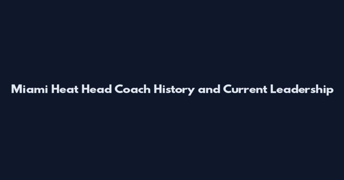 Miami Heat Head Coach History and Current Leadership