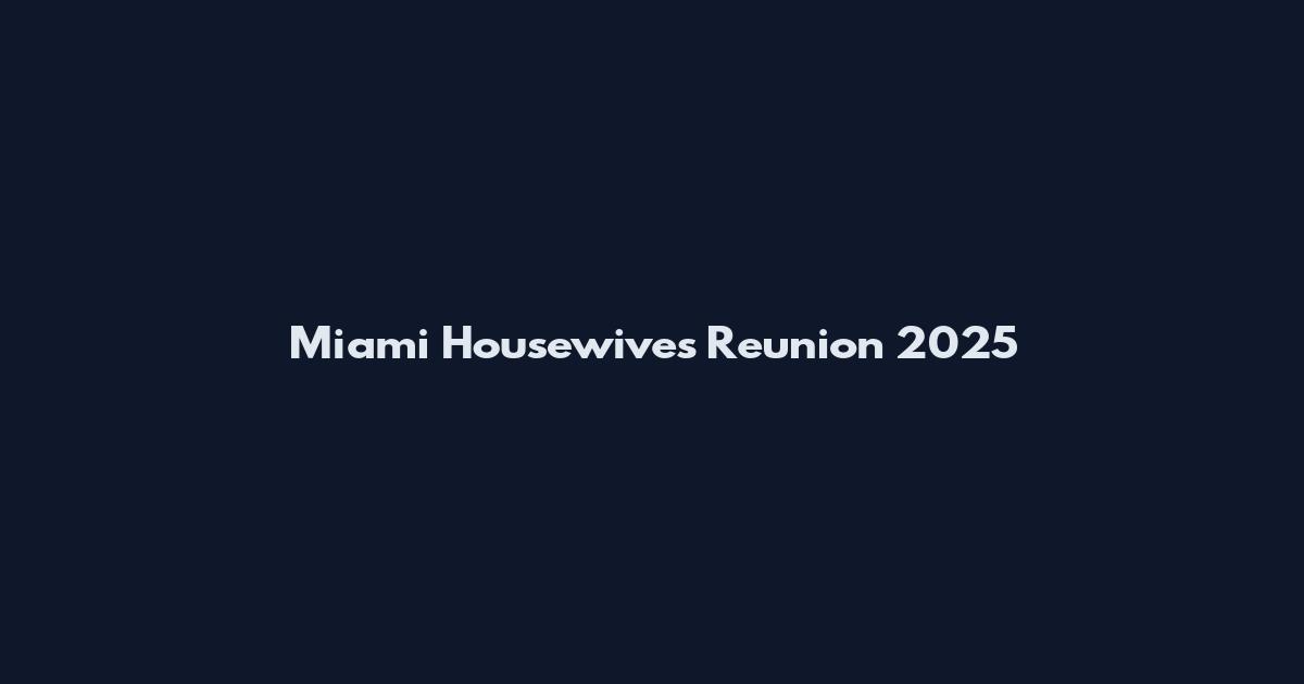 Miami Housewives Reunion 2025