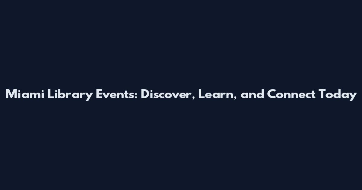 Miami Library Events: Discover, Learn, and Connect Today