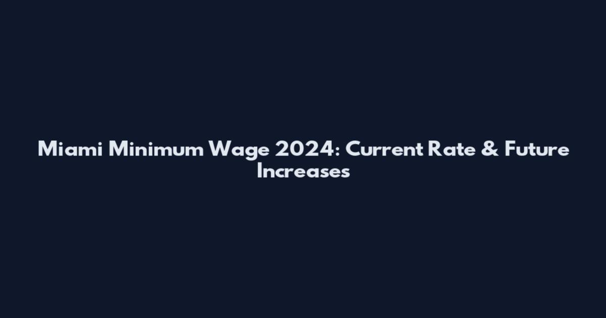 Miami Minimum Wage 2024: Current Rate & Future Increases