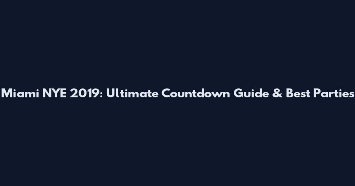 Miami NYE 2019: Ultimate Countdown Guide & Best Parties