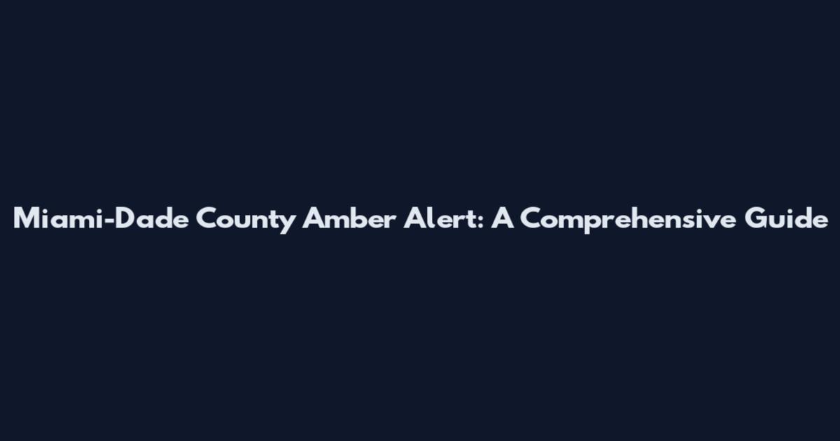 Miami-Dade County Amber Alert: A Comprehensive Guide