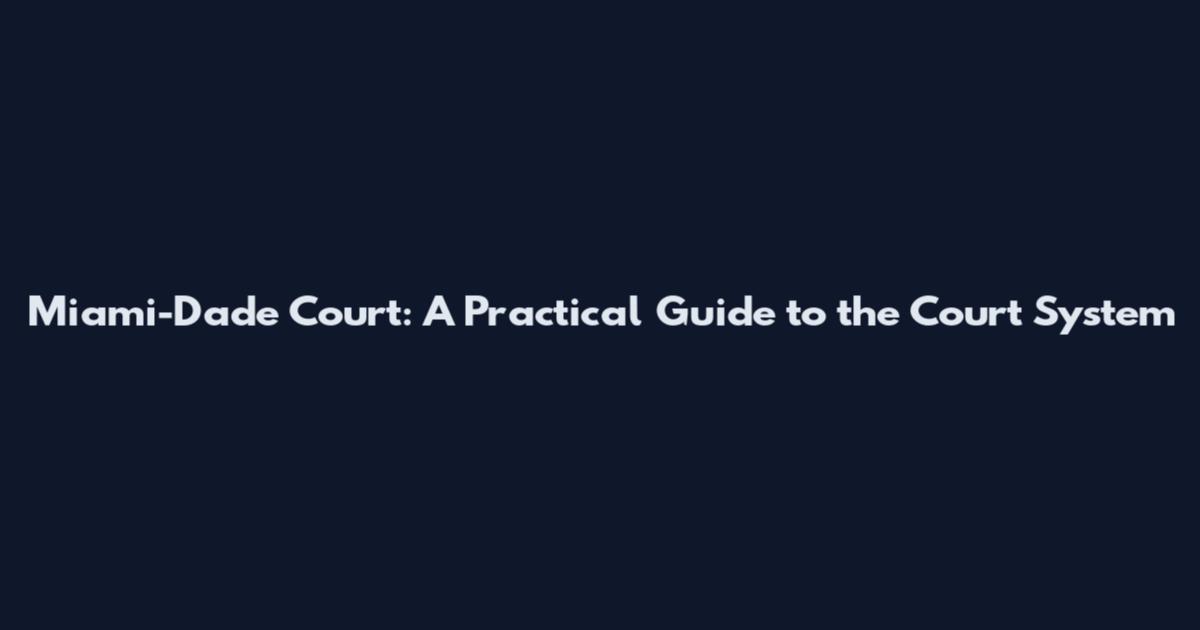 Miami-Dade Court: A Practical Guide to the Court System