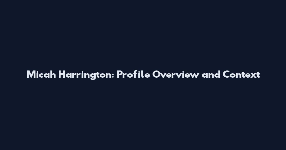 Micah Harrington: Profile Overview and Context