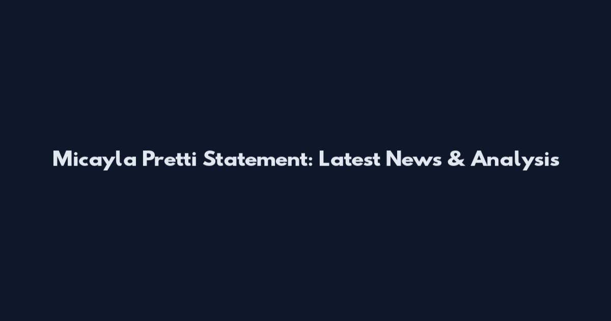 Micayla Pretti Statement: Latest News & Analysis
