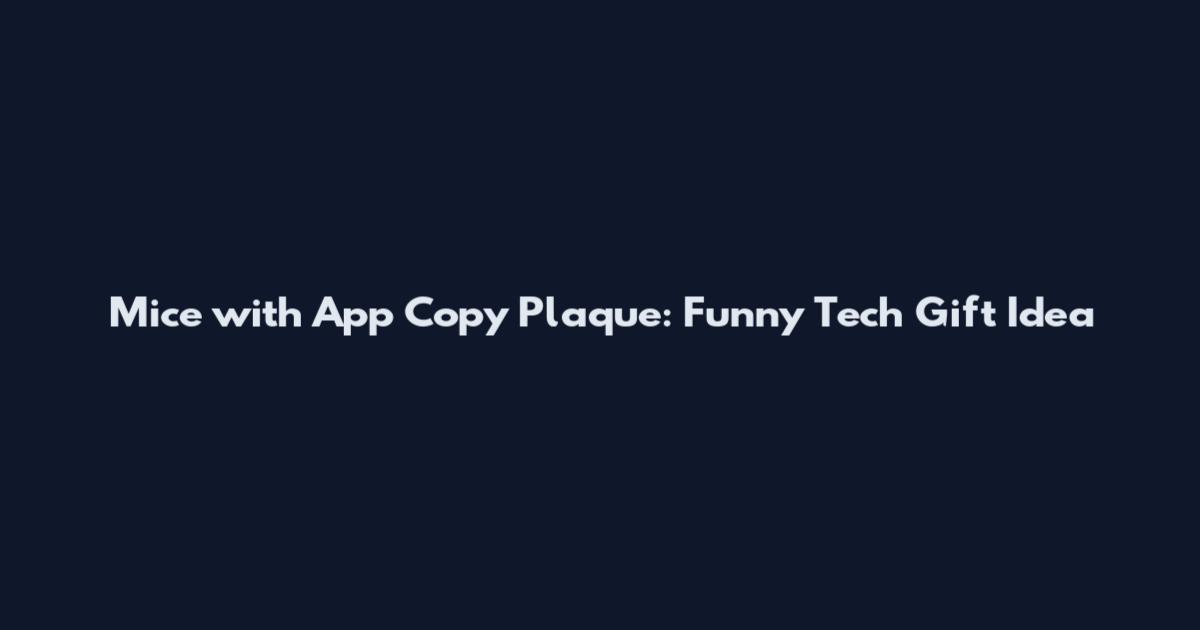 Mice with App Copy Plaque: Funny Tech Gift Idea