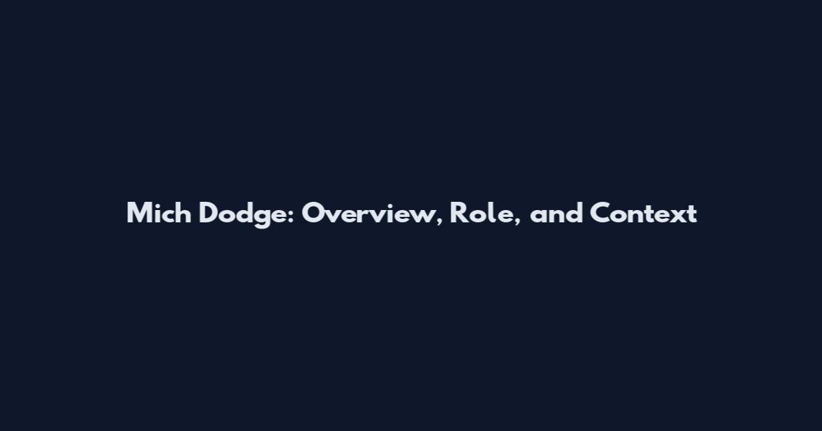 Mich Dodge: Overview, Role, and Context
