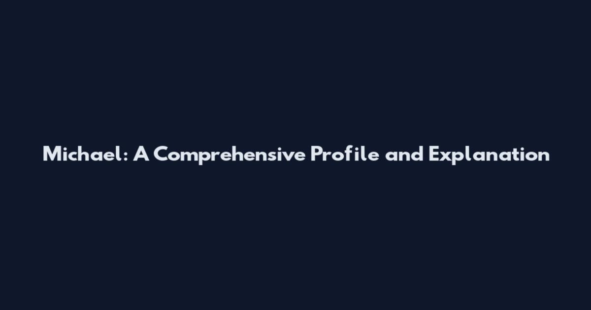 Michael: A Comprehensive Profile and Explanation