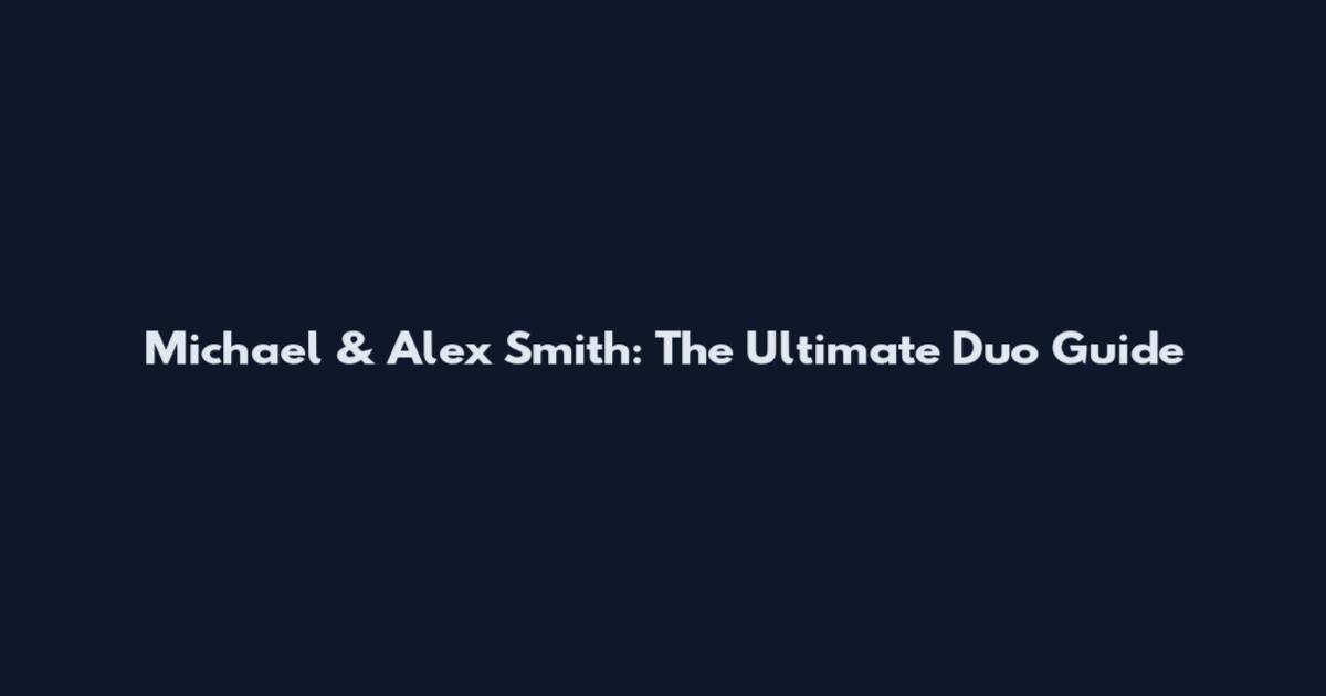 Michael & Alex Smith: The Ultimate Duo Guide