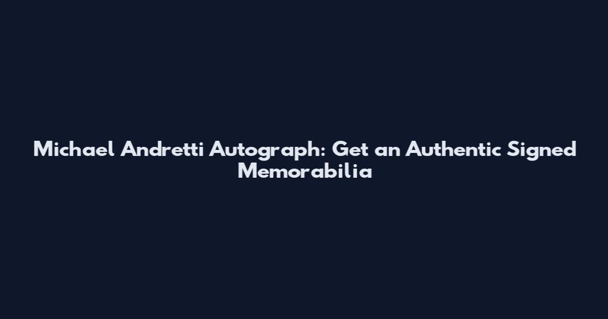 Michael Andretti Autograph: Get an Authentic Signed Memorabilia