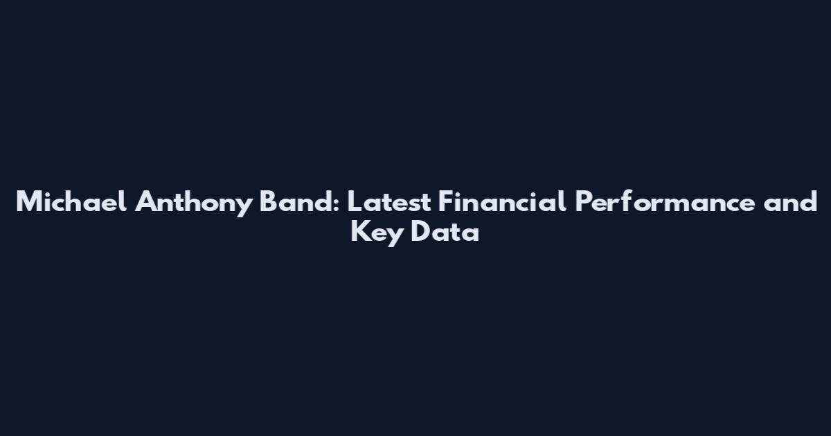 Michael Anthony Band: Latest Financial Performance and Key Data