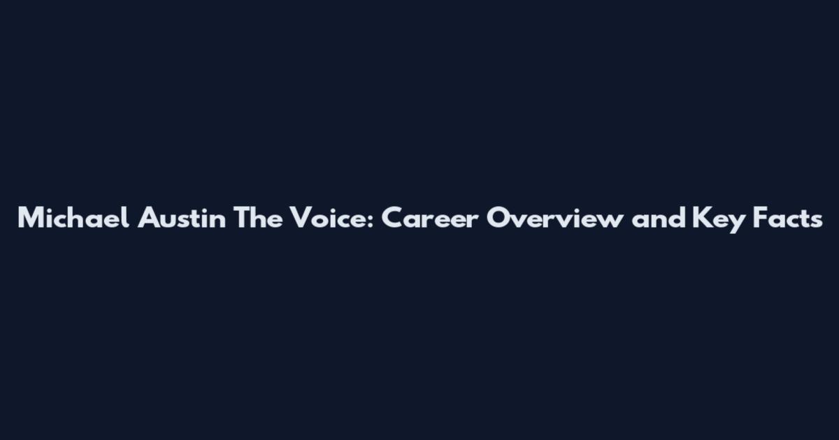 Michael Austin The Voice: Career Overview and Key Facts