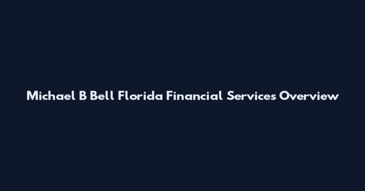 Michael B Bell Florida Financial Services Overview