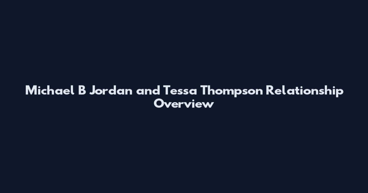 Michael B Jordan and Tessa Thompson Relationship Overview
