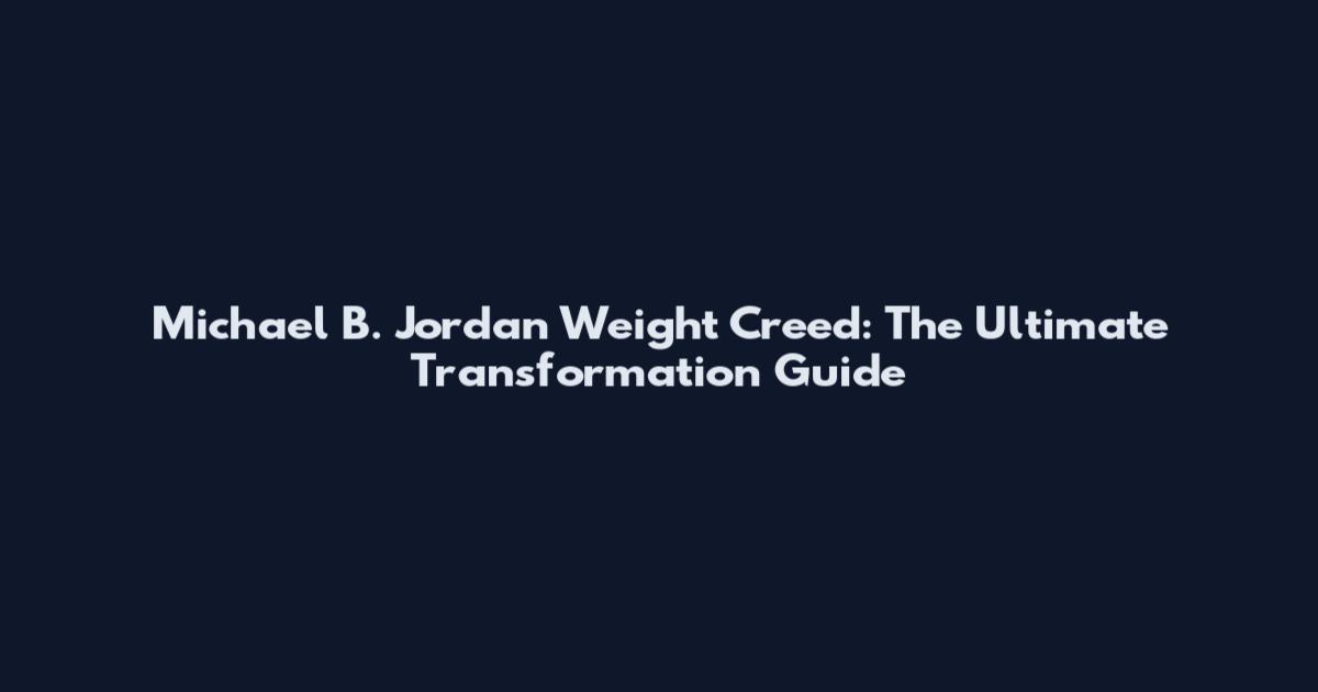 Michael B. Jordan Weight Creed: The Ultimate Transformation Guide
