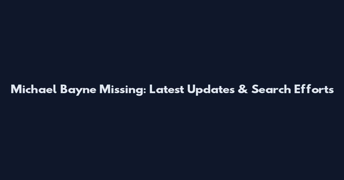 Michael Bayne Missing: Latest Updates & Search Efforts