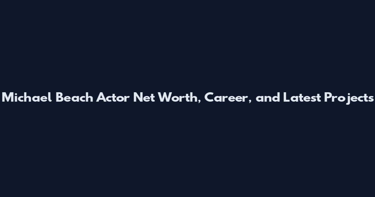 Michael Beach Actor Net Worth, Career, and Latest Projects