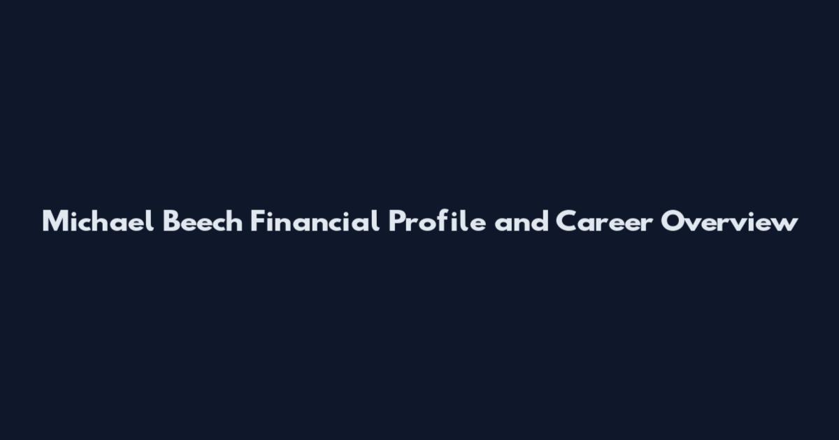 Michael Beech Financial Profile and Career Overview