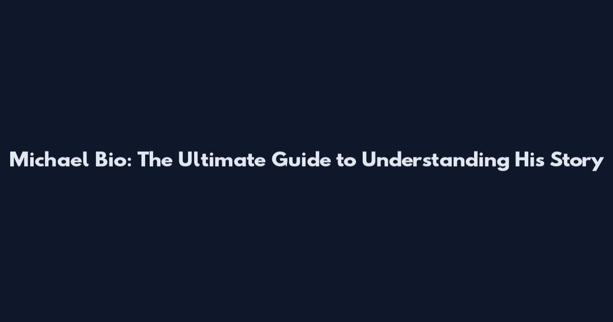 Michael Bio: The Ultimate Guide to Understanding His Story