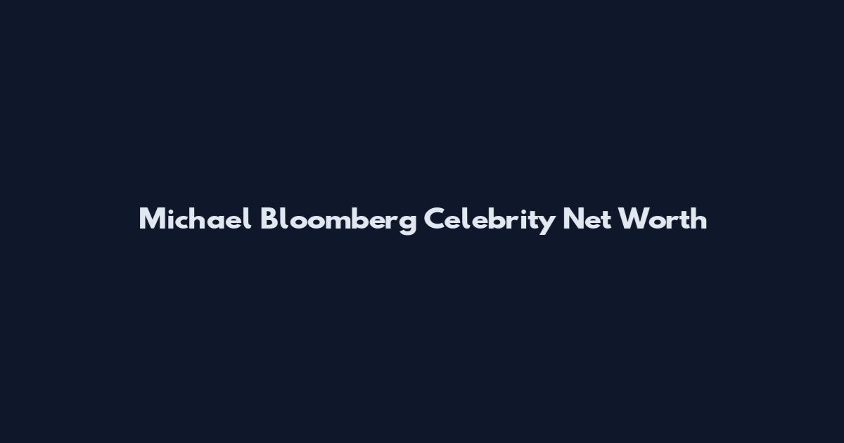 Michael Bloomberg Celebrity Net Worth