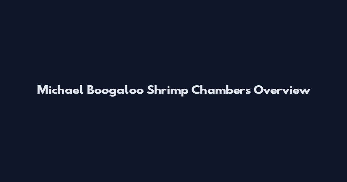 Michael Boogaloo Shrimp Chambers Overview