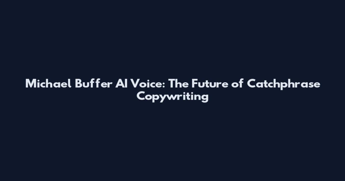 Michael Buffer AI Voice: The Future of Catchphrase Copywriting