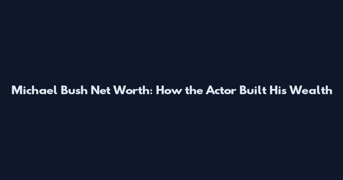 Michael Bush Net Worth: How the Actor Built His Wealth