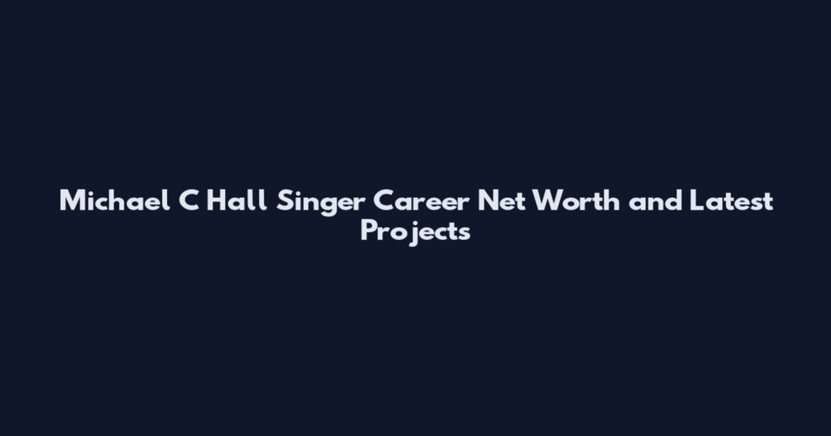 Michael C Hall Singer Career Net Worth and Latest Projects