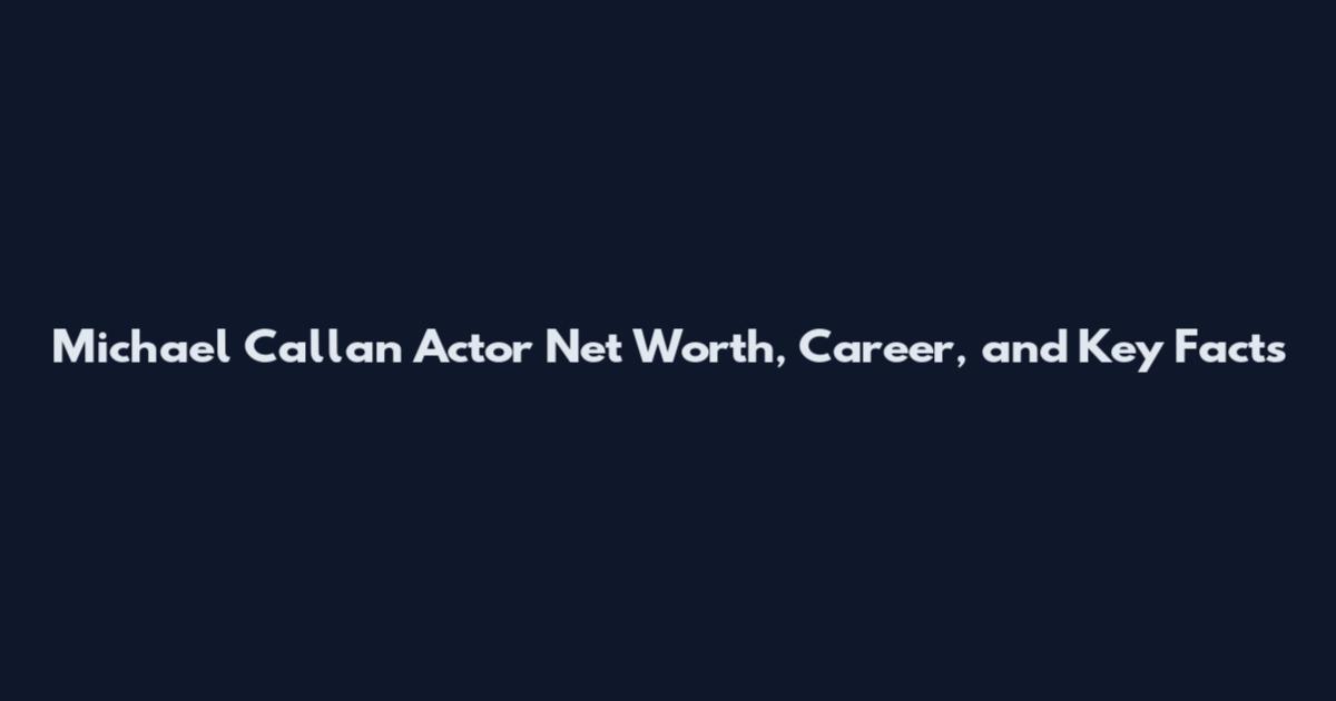 Michael Callan Actor Net Worth, Career, and Key Facts