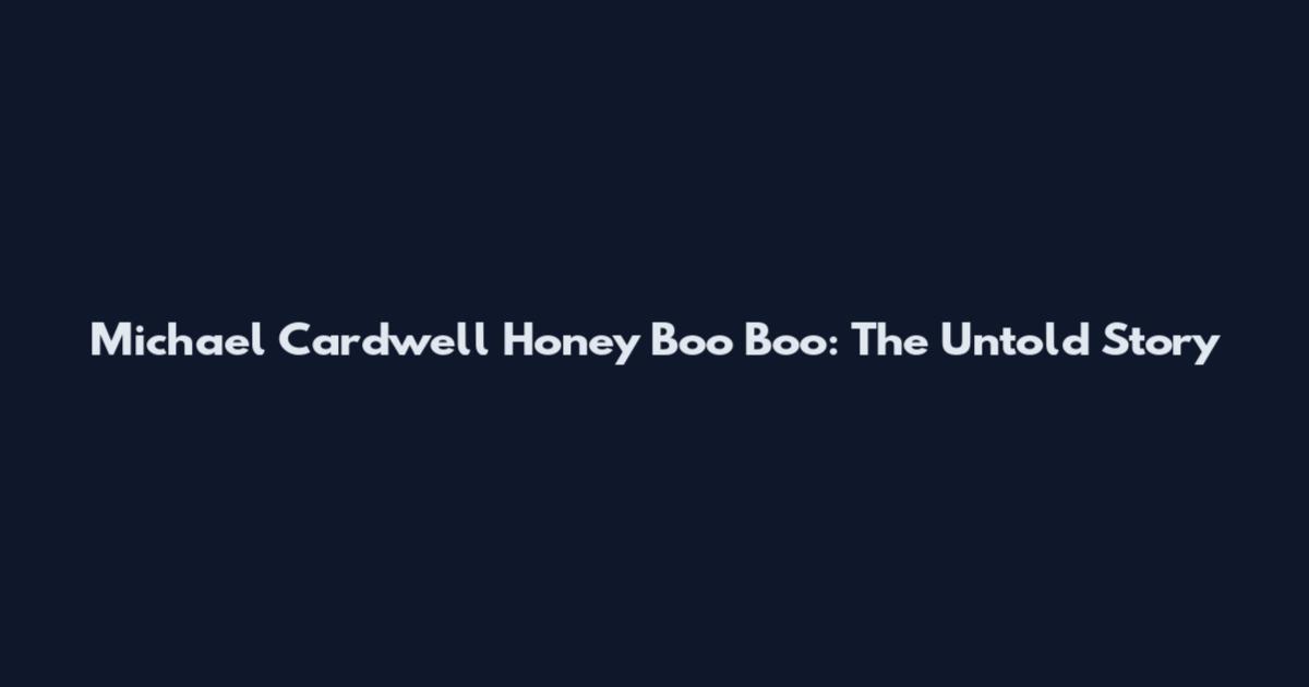 Michael Cardwell Honey Boo Boo: The Untold Story