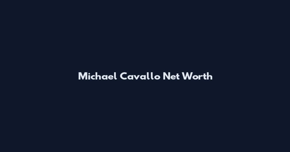 Michael Cavallo Net Worth