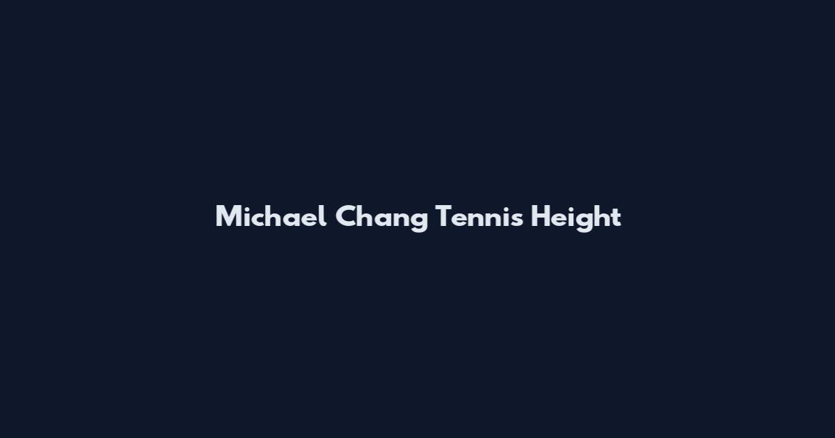 Michael Chang Tennis Height