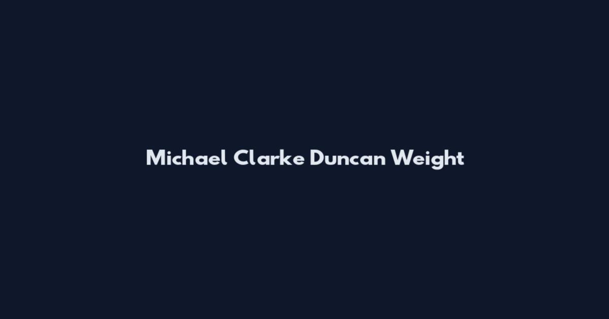 Michael Clarke Duncan Weight
